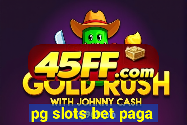 pg slots bet paga